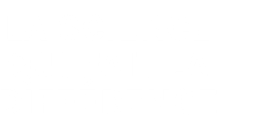 LA SCIENCE QUI FAIT LA DIFFÉRENCE